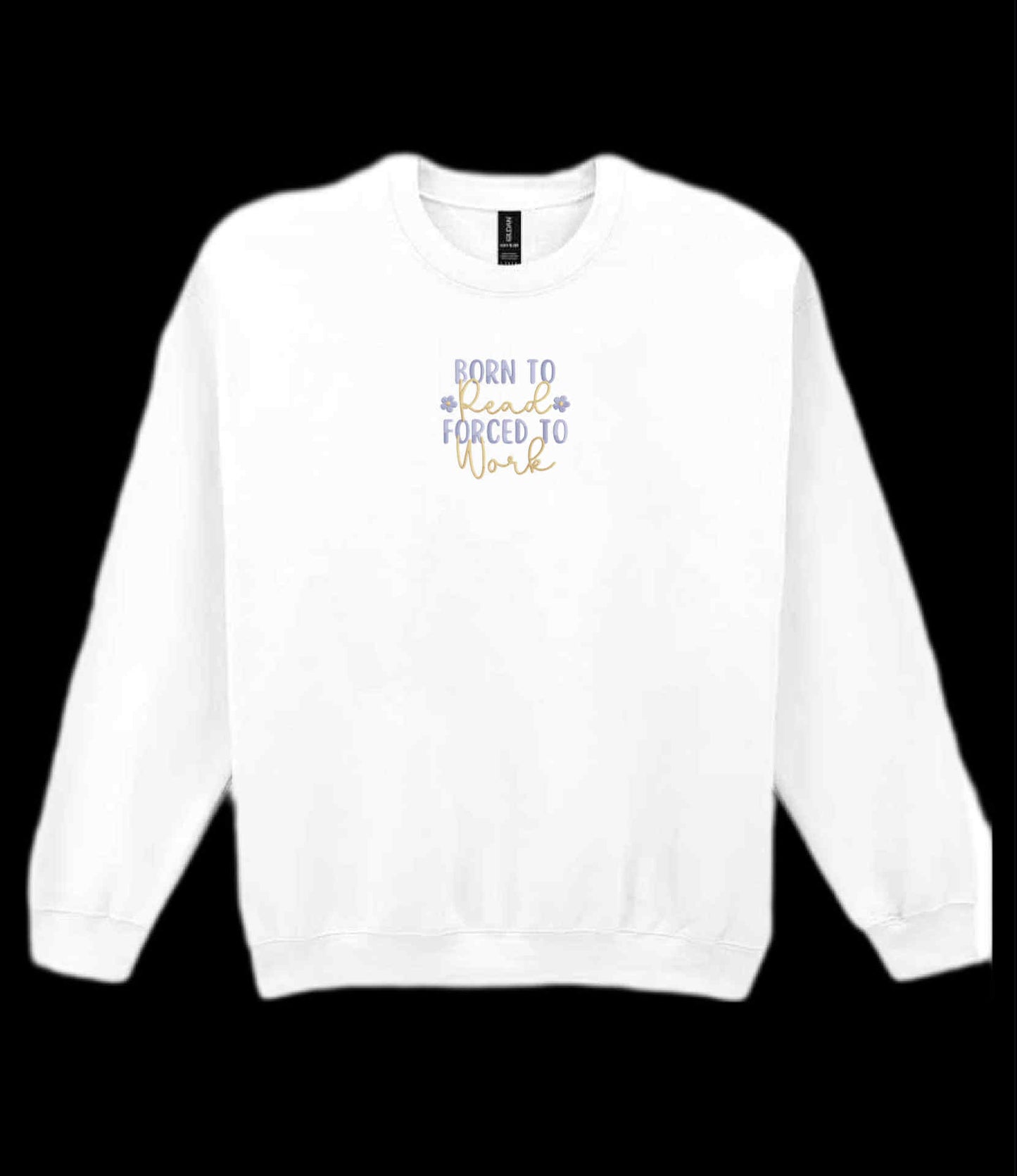 Born To Read Forced To Work Sweatshirt