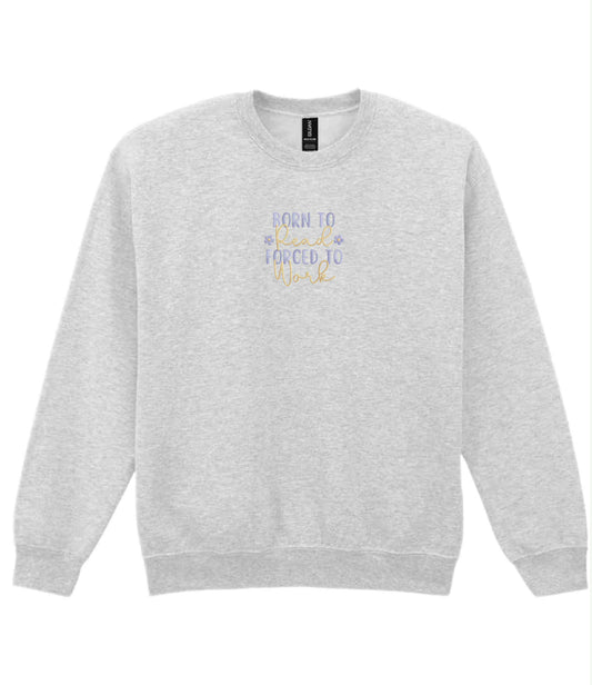 Born To Read Forced To Work Sweatshirt